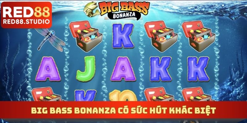 Big Bass Bonanza có sức hút khác biệt so với game khác