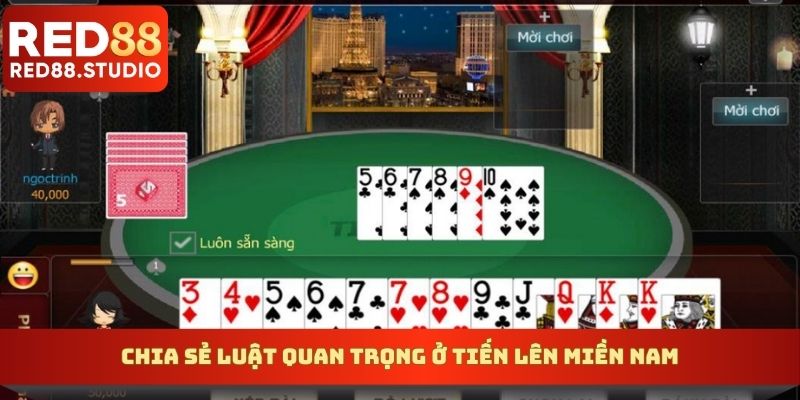 Chia sẻ luật quan trọng ở tiến lên miền Nam